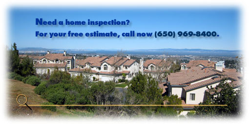 For your FREE home-inspection estimate, call (650) 969-8400.